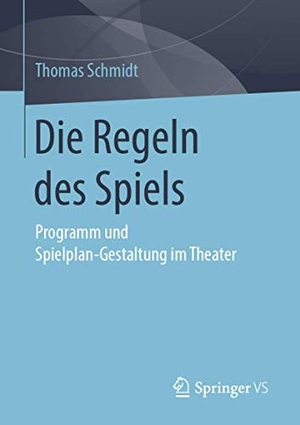 Schmidt, Thomas. Die Regeln des Spiels - Programm und Spielplan-Gestaltung im Theater. Springer Fachmedien Wiesbaden, 2019.