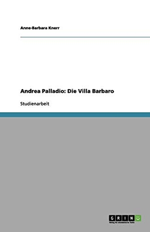 Knerr, Anne-Barbara. Die Architektur des Andrea Palladio. Die Villa Barbaro. GRIN Publishing, 2012.
