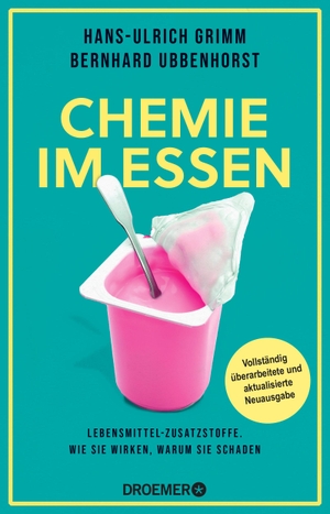 Grimm, Hans-Ulrich / Bernhard Ubbenhorst. Chemie im Essen - Lebensmittel-Zusatzstoffe. Wie sie wirken, warum sie schaden | Vollständig überarbeitete und aktualisierte Neuausgabe. Droemer HC, 2023.