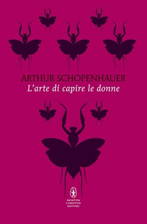 Schopenhauer, Arthur. L' arte di capire le donne. Newton Compton Editori, 2026.
