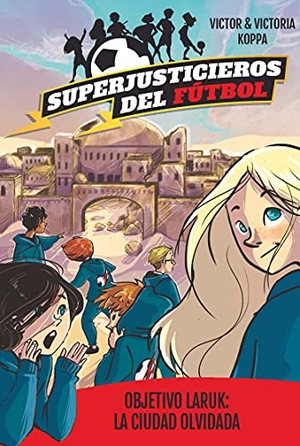 Koppa, Victor. Superjusticieros del Fútbol 5. Objetivo Laruk: la ciudad olvidada. La Galera, SAU, 2018.