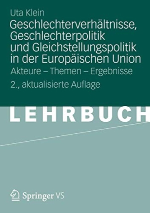 Klein, Uta. Geschlechterverhältnisse, Geschlechterpolitik und Gleichstellungspolitik in der Europäischen Union - Akteure - Themen - Ergebnisse. Springer Fachmedien Wiesbaden, 2012.