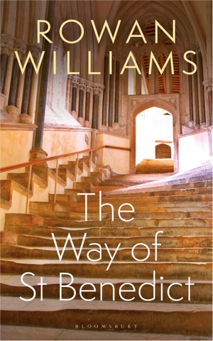 Williams, Rowan. The Way of St Benedict. Bloomsbury Publishing plc, 2020.