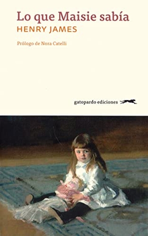 James, Henry / Pitol, Sergio et al. Lo que Maisie sabía. Gatopardo Ediciones, 2018.