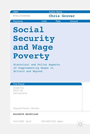 Grover, Chris. Social Security and Wage Poverty - Historical and Policy Aspects of Supplementing Wages in Britian and Beyond. Palgrave Macmillan, 2016.