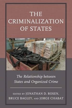 Bagley, Bruce / Jorge Chabat et al (Hrsg.). The Criminalization of States - The Relationship between States and Organized Crime. Lexington Books, 2023.