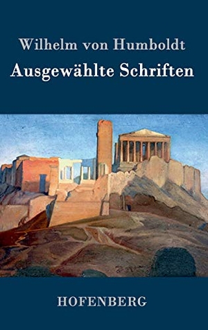 Wilhelm Von Humboldt. Ausgewählte Schriften. Hofenberg, 2014.