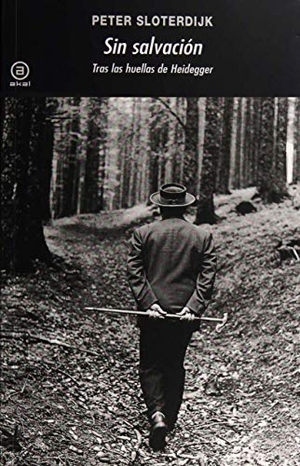 Sloterdijk, Peter. Sin salvación : tras las huellas de Heidegger. Ediciones Akal, 2011.