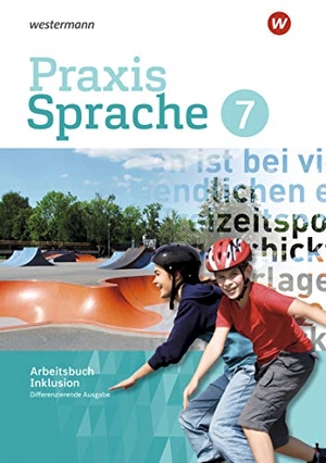 Praxis Sprache 7. Arbeitsbuch Individuelle Förderung - Inklusion. Differenzierende Ausgabe - Ausgabe 2017. Westermann Schulbuch, 2019.