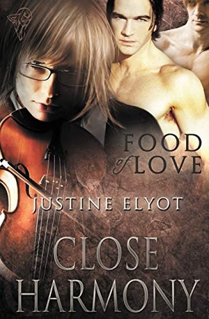 Elyot, Justine. Food of Love - Close Harmony. Total-E-Bound Publishing, 2013.