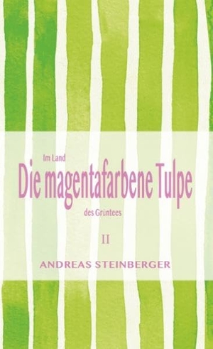 Steinberger, Andreas. Die magentafarbene Tulpe - Teil2: Im Land des Grüntees. Books on Demand, 2020.