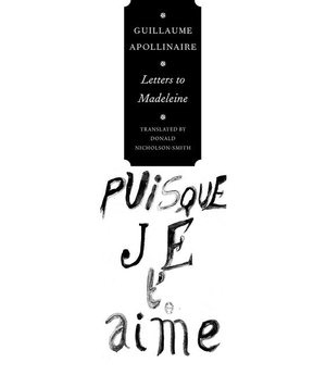 Apollinaire, Guillaume. Letters to Madeleine - Tender as Memory. Seagull Books, 2018.