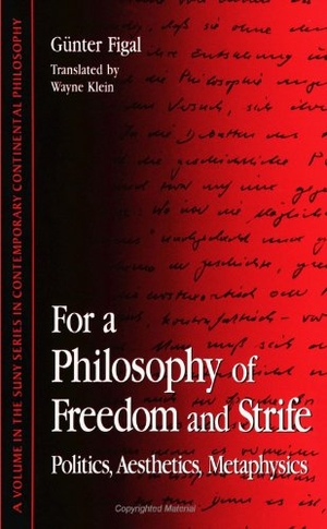 Figal, Günter. For a Philosophy of Freedom and Strife: Politics, Aesthetics, Metaphysics. State University of New York Press, 1997.