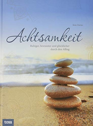 Davies, Kim. Achtsamkeit - Ruhiger, bewusster und glücklicher durch den Alltag. tosa GmbH, 2019.