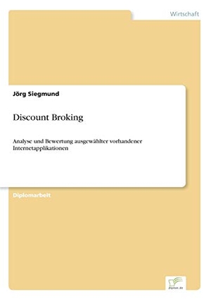 Siegmund, Jörg. Discount Broking - Analyse und Bewertung ausgewählter vorhandener Internetapplikationen. Diplom.de, 2001.