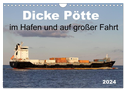 Dicke Pötte im Hafen und auf großer Fahrt (Wandkalender 2024 DIN A4 quer), CALVENDO Monatskalender