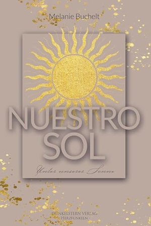 Buchelt, Melanie. Nuestro sol - Unter unserer Sonne - Gefühlvolle NA Romance über zweite Chancen unter der Sonne Spaniens. Dunkelstern Verlag, 2025.