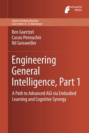 Goertzel, Ben / Geisweiller, Nil et al. Engineering General Intelligence, Part 1 - A Path to Advanced AGI via Embodied Learning and Cognitive Synergy. Atlantis Press, 2014.