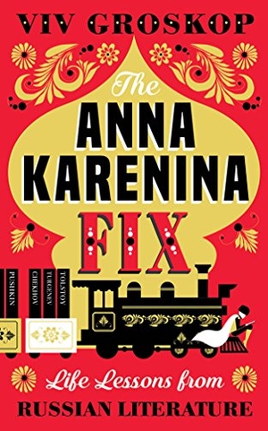 Groskop, Viv. The Anna Karenina Fix - Life Lessons from Russian Literature. Abrams Press, 2018.