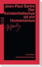 Der Existentialismus ist ein Humanismus und andere philosophische Essays 1943 - 1948