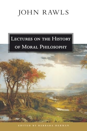 Rawls, John. Lectures on the History of Moral Philosophy. Harvard University Press, 2000.