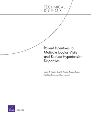 Martin, Laurie T / Acosta, Joie D et al. Patient Incentives to Motivate Doctor Visits and Reduce Hypertension Disparities. RAND Corporation, 2011.