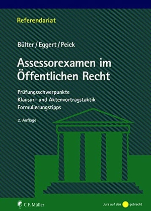 Bülter, Gerhard / Eggert, Anke et al. Assessorexamen im Öffentlichen Recht - Prüfungsschwerpunkte, Klausur- und Aktenvortragstaktik, Formulierungstipps. Müller C.F., 2021.
