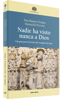 Nadie ha visto nunca a Dios : una guía para la lectura del Evangelio de Juan