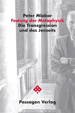 Mlakar, Peter. Festung der Metaphysik - Die Transgression und das Jenseits. Passagen Verlag Ges.M.B.H, 2023.