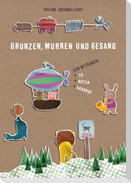 Grunzen, Murren und Gesang