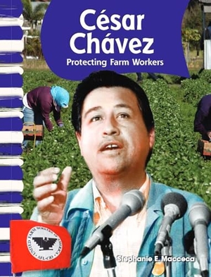 Macceca, Stephanie. César Chávez - Protecting Farm Workers. Teacher Created Materials, 2010.