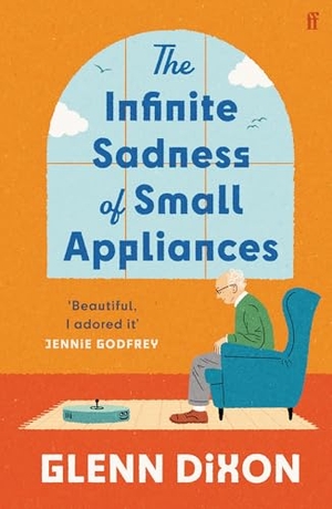 Dixon, Glenn. The Infinite Sadness of Small Appliances. Faber And Faber Ltd., 2026.