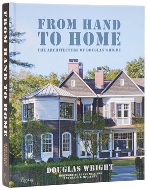Wright, Douglas / Judith Nasatir. From Hand To Home - The Architecture of Douglas Wright. Rizzoli International Publications, 2025.