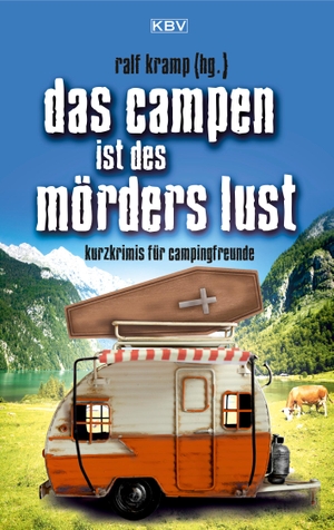 Kramp, Ralf / Kruse, Tatjana et al. Das Campen ist des Mörders Lust - Kurzkrimis für Campingfreunde. KBV Verlags-und Medienges, 2020.