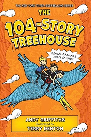 Griffiths, Andy. The 104-Story Treehouse - Dental Dramas & Jokes Galore!. Feiwel & Friends, 2019.