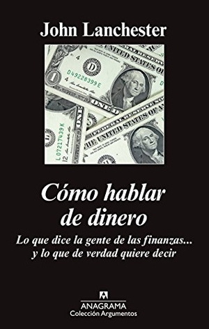 Lanchester, John. Como Hablar de Dinero. Anagrama, 2015.
