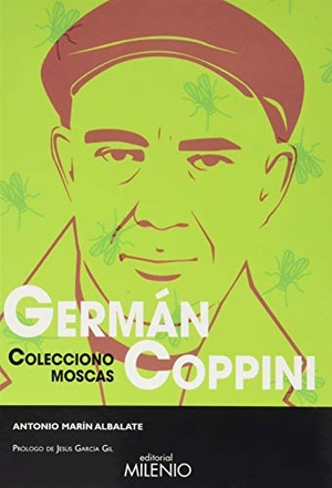Marín Albalate, Antonio. Germán Coppini : colecciono moscas. Milenio Publicaciones S.L., 2020.