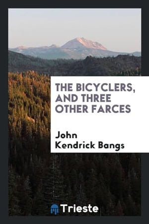Bangs, John Kendrick. The Bicyclers, and Three Other Farces. Trieste Publishing, 2017.