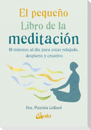 El pequeño libro de la meditación : 10 minutos al día para estar relajado, despierto y creativo