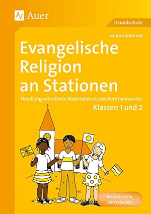Kraus, Sandra / Sandra Sommer. Evangelische Religion an Stationen - Handlungsorientierte Materialien zu den Kernthemen der Klassen 1 und 2. Auer Verlag i.d.AAP LW, 2017.