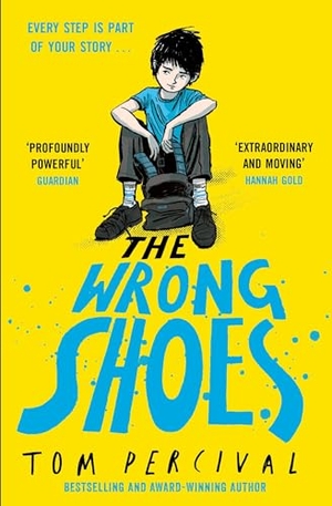 Percival, Tom. The Wrong Shoes - The vital new novel from the bestselling creator of Big Bright Feelings. Simon & Schuster UK Ltd, 2025.