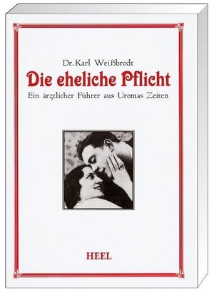 Weißbrodt, Karl. Die eheliche Pflicht - Ein ärztlicher Führer aus Uromas Zeiten. Heel Verlag GmbH, 2011.