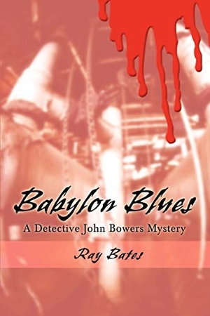 Bates, Ray. Babylon Blues - A Detective John Bowers Mystery. iUniverse, 2007.
