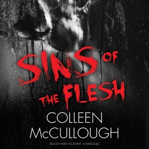 McCullough, Colleen. Sins of the Flesh. Blackstone Publishing, 2013.