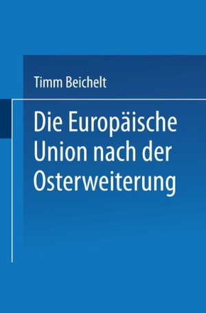 Beichelt, Timm. Die Europäische Union nach der Osterweiterung. VS Verlag für Sozialwissenschaften, 2004.