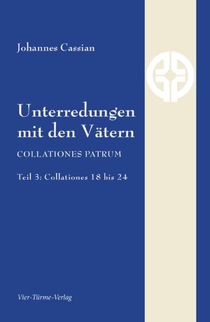 Cassian, Johannes. Unterredungen mit den Vätern - Collationes patrum Teil 3: Collationes 18 bis 24. Vier Tuerme GmbH, 2015.