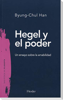 Hegel y el poder : un ensayo sobre la amabilidad