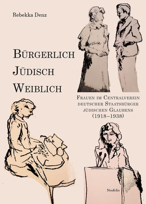 Denz, Rebekka. Bürgerlich, jüdisch, weiblich - Frauen im Centralverein deutscher Staatsbürger jüdischen Glaubens (1918-1938). Neofelis Verlag GmbH, 2021.
