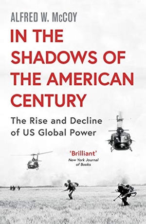 Mccoy, Alfred W.. In the Shadows of the American Century - The Rise and Decline of US Global Power. Oneworld Publications, 2019.