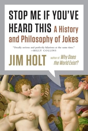 Holt, Jim. Stop Me If You've Heard This: A History and Philosophy of Jokes. Liveright Publishing Corporation, 2013.
